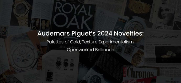 Audemars Piguet’s 2024 Novelties: Palettes of Gold, Texture Experimentalism, Openworked Brilliance