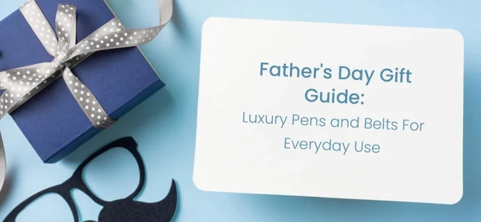 Father’s Day Gift Guide: Luxury Pens and Belts For Everyday Use
