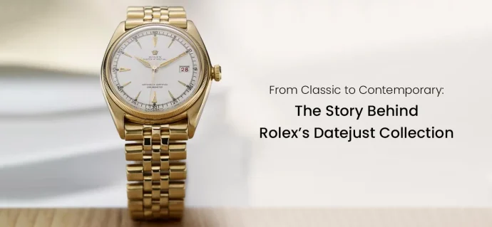 From Classic to Contemporary: The Story Behind Rolex’s Datejust Collection