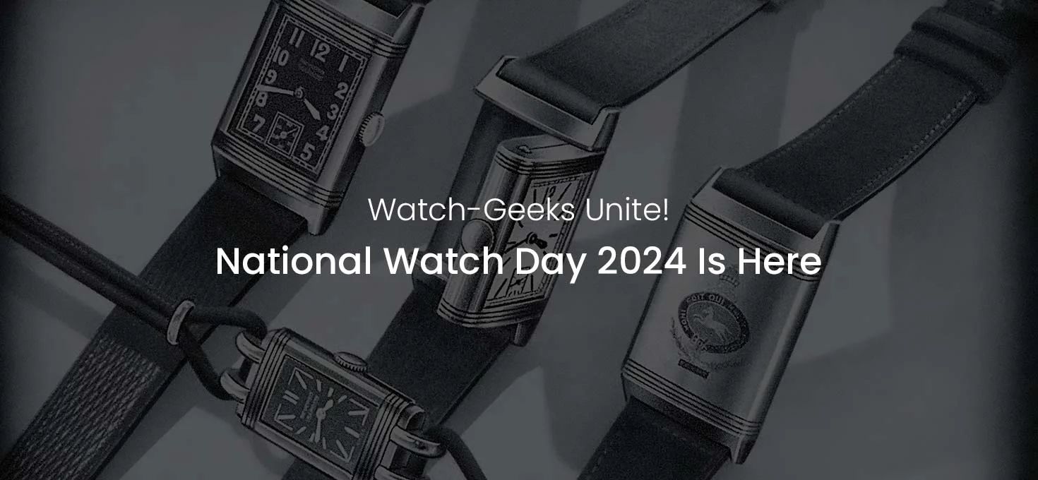 Watch-Geeks Unite! National Watch Day 2024 Is Here