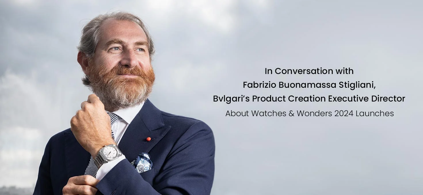 In Conversation with Fabrizio Buonamassa Stigliani, Bvlgari’s Product Creation Executive Director About Watches & Wonders 2024 Launches