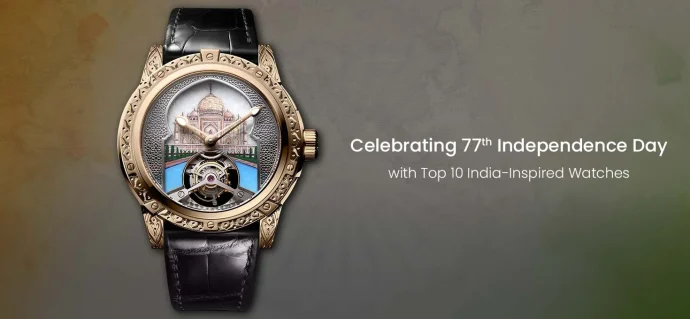 Celebrating 77th Independence Day With Top 10 India-Inspired Watches