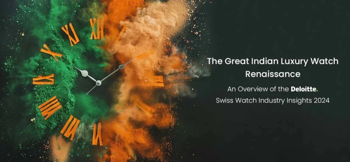 The Great Indian Luxury Watch Renaissance: An Overview of the Deloitte Swiss Watch Industry Insights 2024