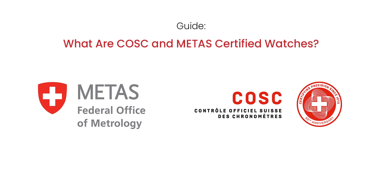 Guide: What Are COSC and METAS Certified Watches?