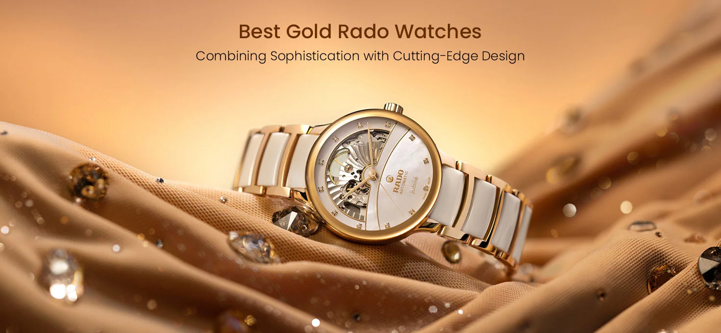 Best Gold Rado Watches: Combining Sophistication with Cutting-Edge Design