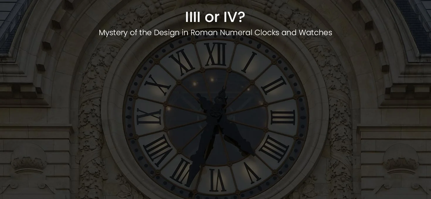 IIII or IV?: Mystery of the Design in Roman Numeral Clocks and Watches