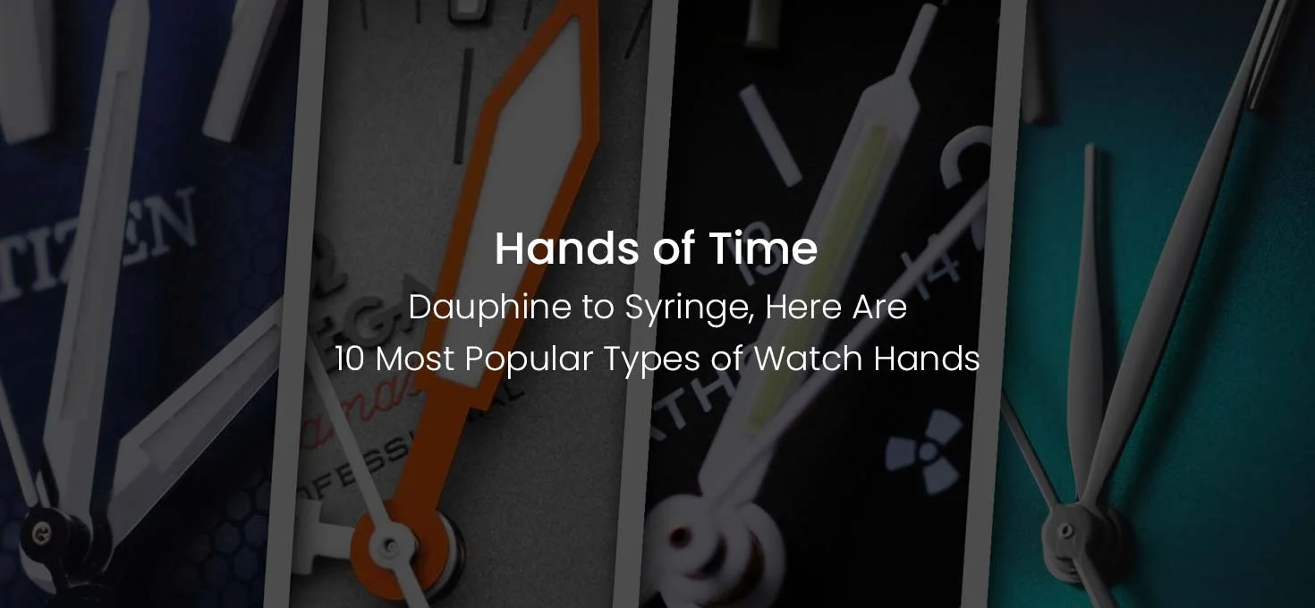 Hands of Time: Dauphine to Syringe, Here Are 10 Most Popular Types of Watch Hands