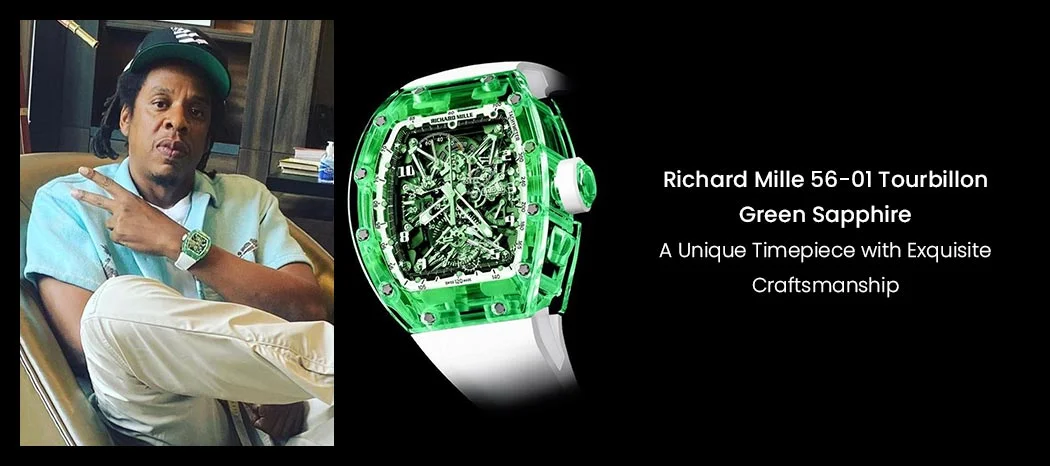 Richard Mille 56-01 Tourbillon Green Sapphire A unique Timepieces with Exquisite Craftsmanship
