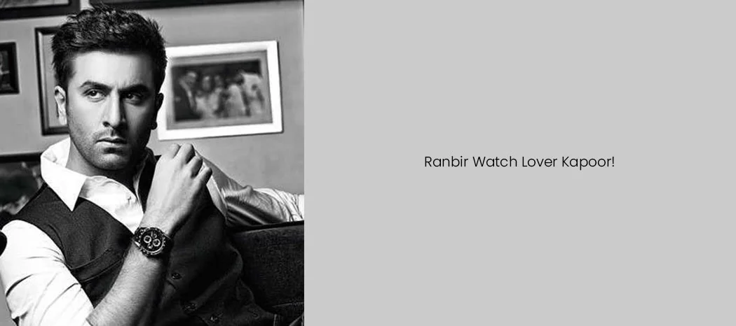 Ranbir Kapoor Watch lover